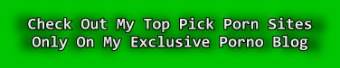 check out my top pick porn sites only on my exclusive porno blog